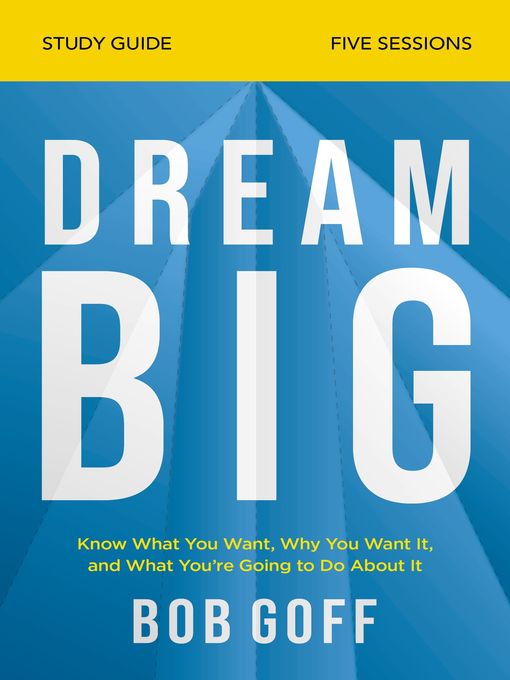 Title details for Dream Big Bible Study Guide by Bob Goff - Available